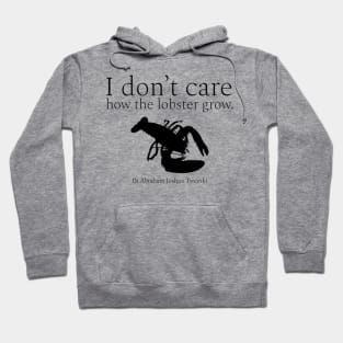 I don’t care how the lobster grow. wisdom quotes form Dr. Abraham Joshua Twerski. (אֲבְרָהָם יְהוֹשֻׁע טווערסקי) Black Hoodie